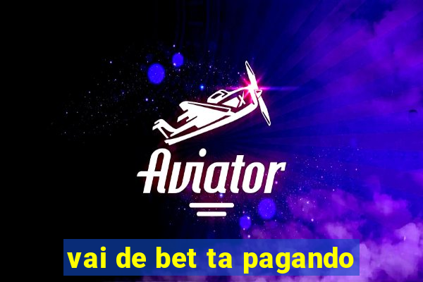 vai de bet ta pagando